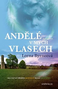 Andělé v mých vlasech - Vzpomínky - Skutečný příběh moderní irské mystičky