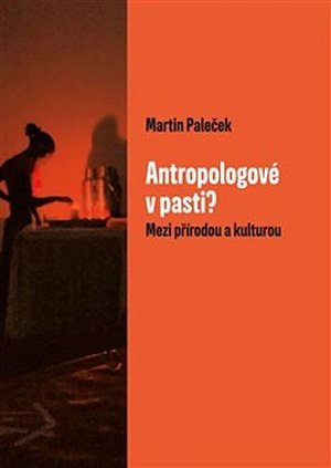 Antropologové v pasti? - Mezi přírodou a kulturou