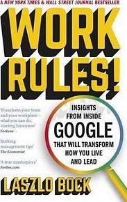Work Rules! : Insights from Inside Google That Will Transform How You Live and Lead