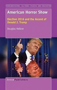 American Horror Show : Election 2016 and the Ascent of Donald J. Trump
