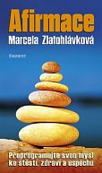 Afirmace - Přeprogramujte svou mysl ke štěstí zdraví a úspěchu