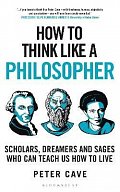 How to Think Like a Philosopher: Scholars, Dreamers and Sages Who Can Teach Us How to Live, 1.  vydání