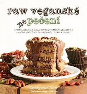 RAW veganské nepečení - Kuchařka plná raw, bezlepkových, veganských, lahodných a hříšně sladkých sušenek, dortů, tyčinek a cupcaků