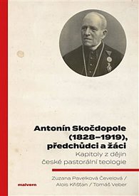Antonín Skočdopole (1828-1919), předchůdci a žáci - Kapitoly z dějin české pastorální teologie