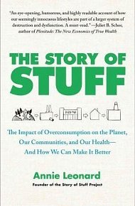 The Story of Stuff : The Impact of Overconsumption on the Planet, Our Communities, and Our Health--And How We Can Make It Better