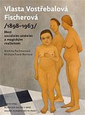 Vlasta Vostřebalová Fischerová (1898–1963) - Mezi sociálním uměním a magickým realismem