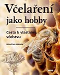 Včelaření jako hobby - Cesta k vlastnímu vcˇelstvu