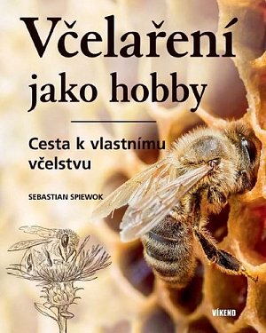 Včelaření jako hobby - Cesta k vlastnímu vcˇelstvu