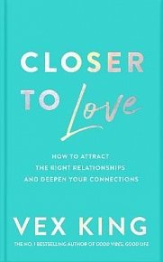 Closer to Love: How to Attract the Right Relationships and Deepen Your Connections, 1.  vydání