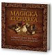 Magická kuchařka - Tajemství černé kuchyně podle receptářů starých čarodějnic