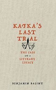 Kafka´s Last Trial : The Case of a Literary Legacy