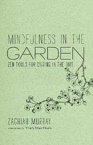 Mindfulness in the Garden: Zen Tools for Digging in the Dirt