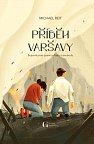 Příběh Varšavy - Bojovali proti tyranii za lásku a svobodu