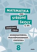 Matematika pro střední školy 8.díl Zkrácená verze / Kombinatorika, pravděpodobnost, statistika