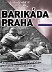 Barikáda Praha - Hrdinové z pražských barikád a zákulisí osvobození Prahy v květnu 1945