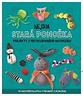 Nejsem stará ponožka - Projekty z recyklovaného materiálu