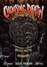 Choosing Death : The Improbable History of Death Metal & Grindcore