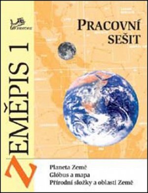 Zeměpis 1 - Pracovní sešit - Planeta Země, glóbus a mapa, přírodní složky a oblasti Země