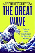 The Great Wave: The Era of Radical Disruption and the Rise of the Outsider