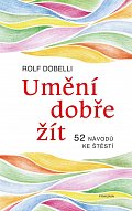 Umění dobře žít - Hledáte cestu ke štěstí? Tady jich najdete 52!