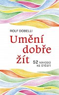 Umění dobře žít - Hledáte cestu ke štěstí? Tady jich najdete 52!