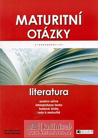 Maturitní otázky - literatura(souhrn učiva, interpretace textu, testové úlohy, rady k maturitě