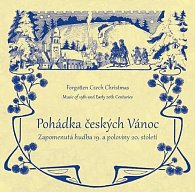 Pohádka českých Vánoc - Zapomenutá hudba 19. a poloviny 20. století - CD