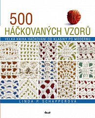 500 háčkovaných vzorů - Velká kniha háčkování od klasiky po modernu