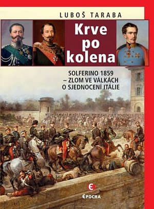 Krve po kolena: Solferino 1859 - Zlom ve válkách o sjednocení Itálie