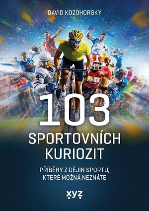 103 sportovních kuriozit - Příběhy z dějin sportu, které možná neznáte