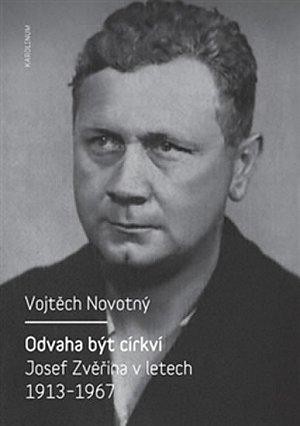 Odvaha být církví - Josef Zvěřina v letech 1913-1967