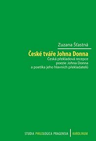 České tváře Johna Donna - Česká překladová recepce poezie Johna Donna a poetika jeho hlavních překladatelů