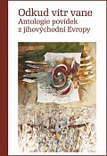 Odkud vítr vane - Antologie povídek z jihovýchodní Evropy