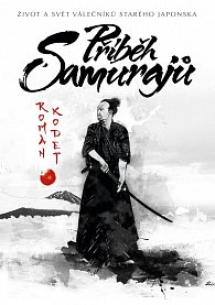 Příběh samurajů - Život a svět válečníků starého Japonska, 2.  vydání