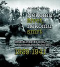 Někomu život, někomu smrt - Československý odboj a nacistická okupační moc 1939-1941