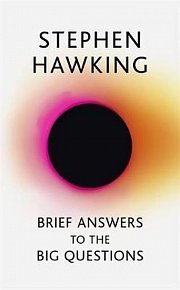 Brief Answers to the Big Questions : the final book from Stephen Hawking, 1.  vydání