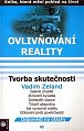 Ovlivňování reality 6 - Tvorba skutečnosti