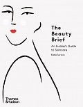 The Beauty Brief : An Insider´s Guide to Skincare