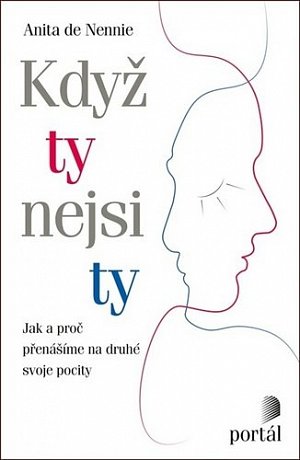 Když ty nejsi ty - Jak a proč přenášíme na druhé svoje pocity