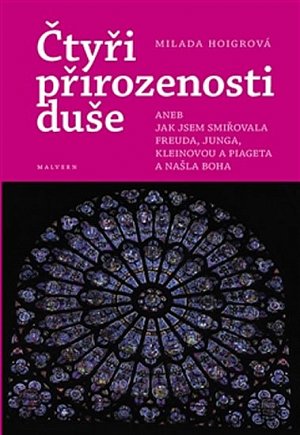 Čtyři přirozenosti duše aneb Jak jsem smiřovala Freuda, Junga, Kleinovou a Piageta a našla Boha