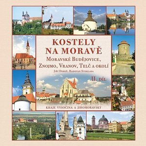 Kostely na Moravě 2. díl (Moravské Budějovice, Znojmo, Vranov, Telč a okolí)