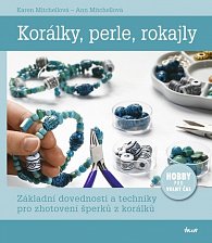 Korálky, perle, rokajly - Základní dovednosti a techniky pro zhotovení šperků z korálků