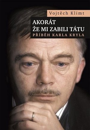 Akorát že mi zabili tátu - Příběh Karla Kryla