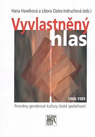 Vyvlastněný hlas - Proměny genderové kultury české společnosti 1948–1989