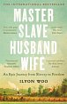 Master Slave Husband Wife: An epic journey from slavery to freedom - A NEW YORKER BOOK OF THE YEAR