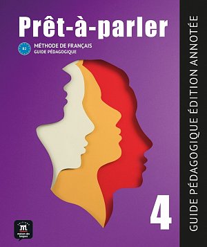 Pret-a-parler 4 (B2) - Guide pédagogique Édition annotée + MP3 téléchargeables
