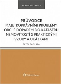 Průvodce majetkoprávními problémy obcí s dopadem do katastru nemovitostí s praktickými vzory a ukázkami