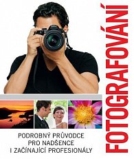 Fotografování - Podrobný průvodce pro nadšence i začínající profesionály, 1.  vydání