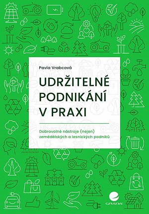 Udržitelné podnikání v praxi - Dobrovolné nástroje (nejen) zemědělských a lesnických podniků
