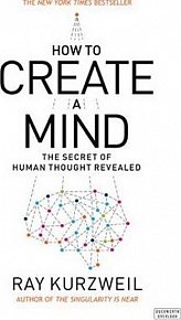 How to Create a Mind : The Secret of Human Thought Revealed